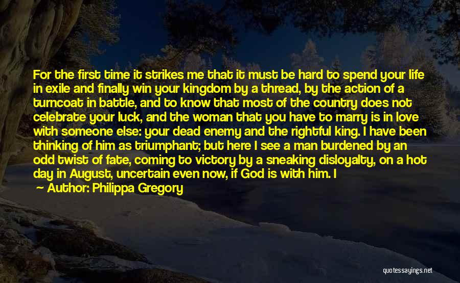 Philippa Gregory Quotes: For The First Time It Strikes Me That It Must Be Hard To Spend Your Life In Exile And Finally