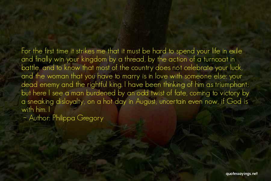 Philippa Gregory Quotes: For The First Time It Strikes Me That It Must Be Hard To Spend Your Life In Exile And Finally