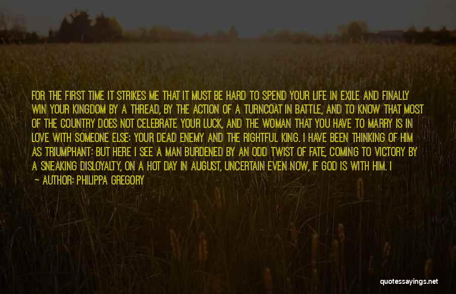 Philippa Gregory Quotes: For The First Time It Strikes Me That It Must Be Hard To Spend Your Life In Exile And Finally