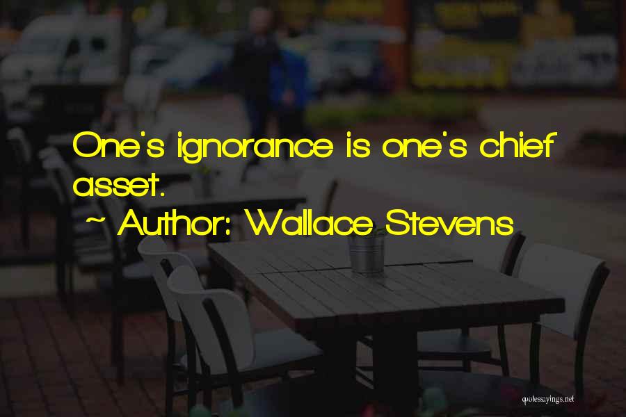 Wallace Stevens Quotes: One's Ignorance Is One's Chief Asset.