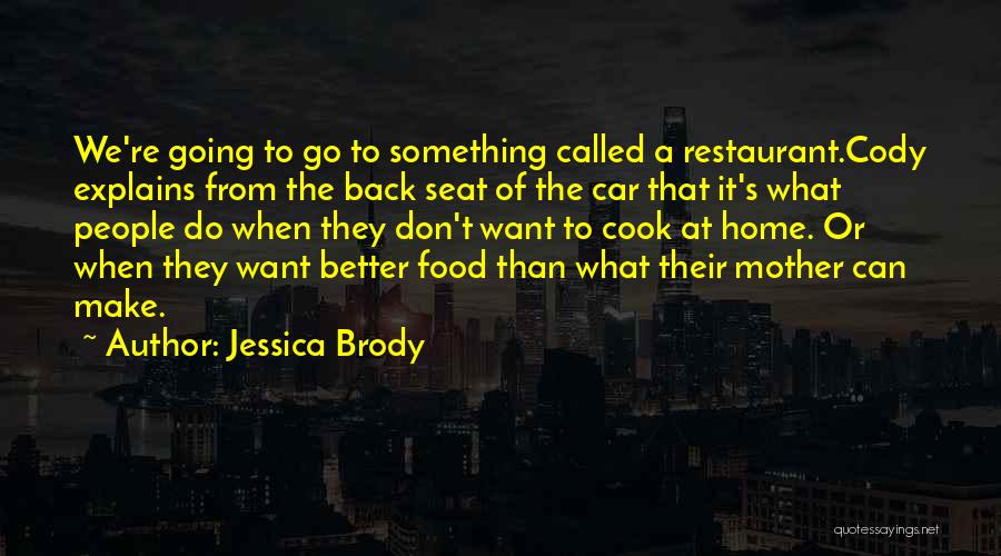 Jessica Brody Quotes: We're Going To Go To Something Called A Restaurant.cody Explains From The Back Seat Of The Car That It's What