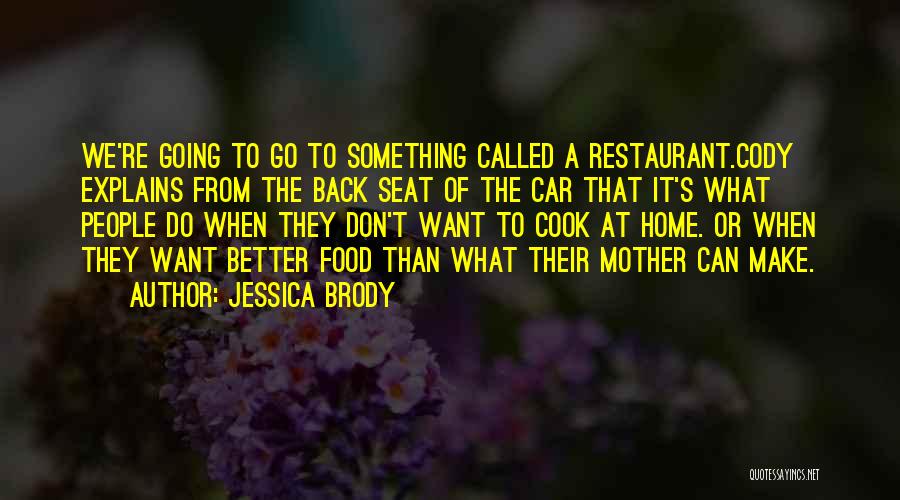 Jessica Brody Quotes: We're Going To Go To Something Called A Restaurant.cody Explains From The Back Seat Of The Car That It's What