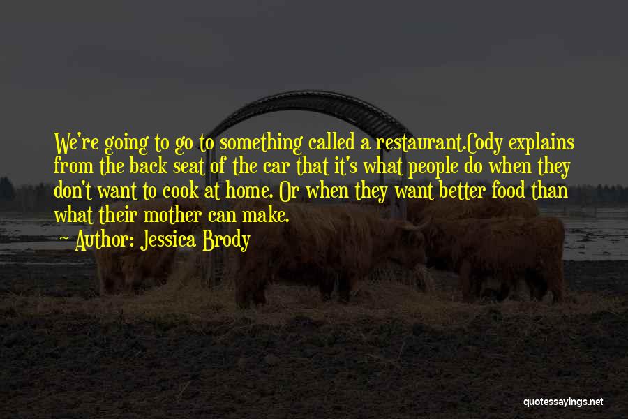 Jessica Brody Quotes: We're Going To Go To Something Called A Restaurant.cody Explains From The Back Seat Of The Car That It's What