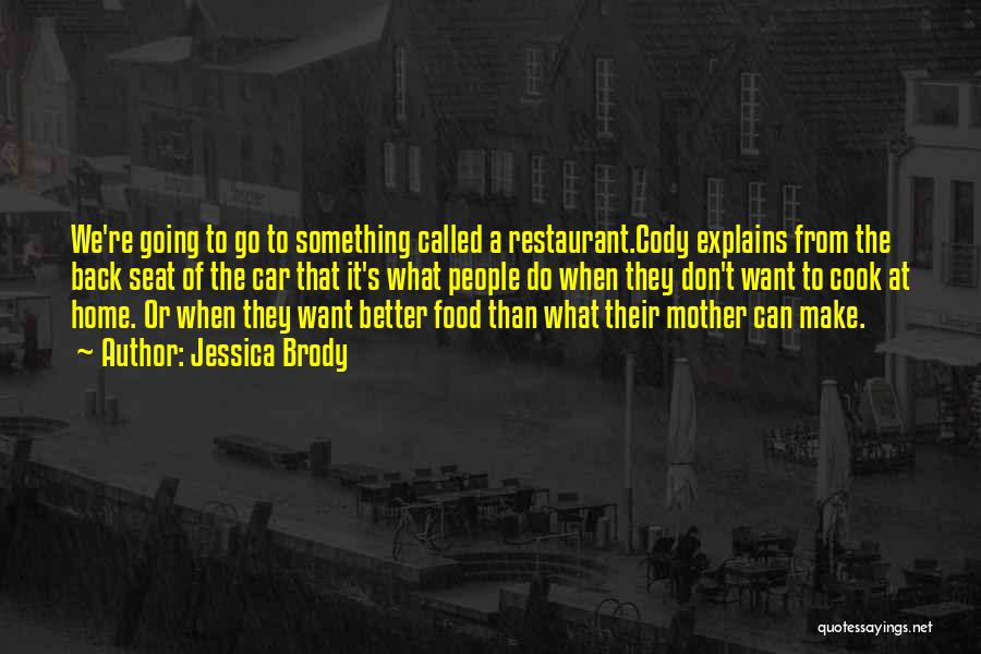 Jessica Brody Quotes: We're Going To Go To Something Called A Restaurant.cody Explains From The Back Seat Of The Car That It's What