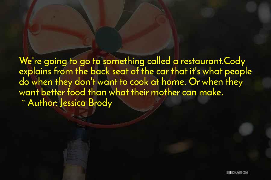 Jessica Brody Quotes: We're Going To Go To Something Called A Restaurant.cody Explains From The Back Seat Of The Car That It's What