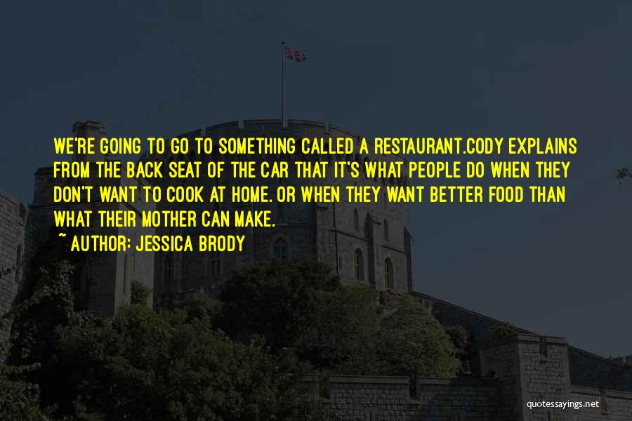 Jessica Brody Quotes: We're Going To Go To Something Called A Restaurant.cody Explains From The Back Seat Of The Car That It's What