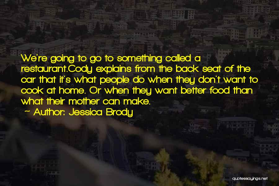 Jessica Brody Quotes: We're Going To Go To Something Called A Restaurant.cody Explains From The Back Seat Of The Car That It's What