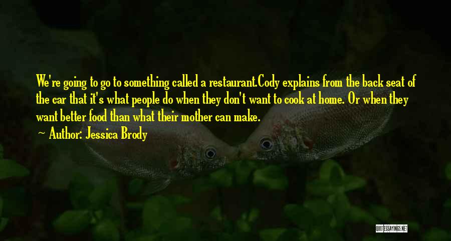 Jessica Brody Quotes: We're Going To Go To Something Called A Restaurant.cody Explains From The Back Seat Of The Car That It's What