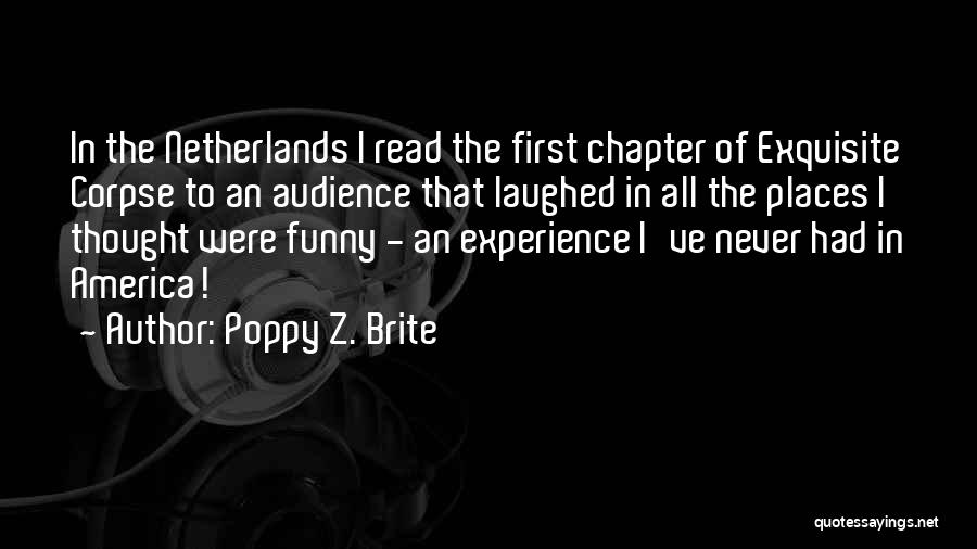 Poppy Z. Brite Quotes: In The Netherlands I Read The First Chapter Of Exquisite Corpse To An Audience That Laughed In All The Places