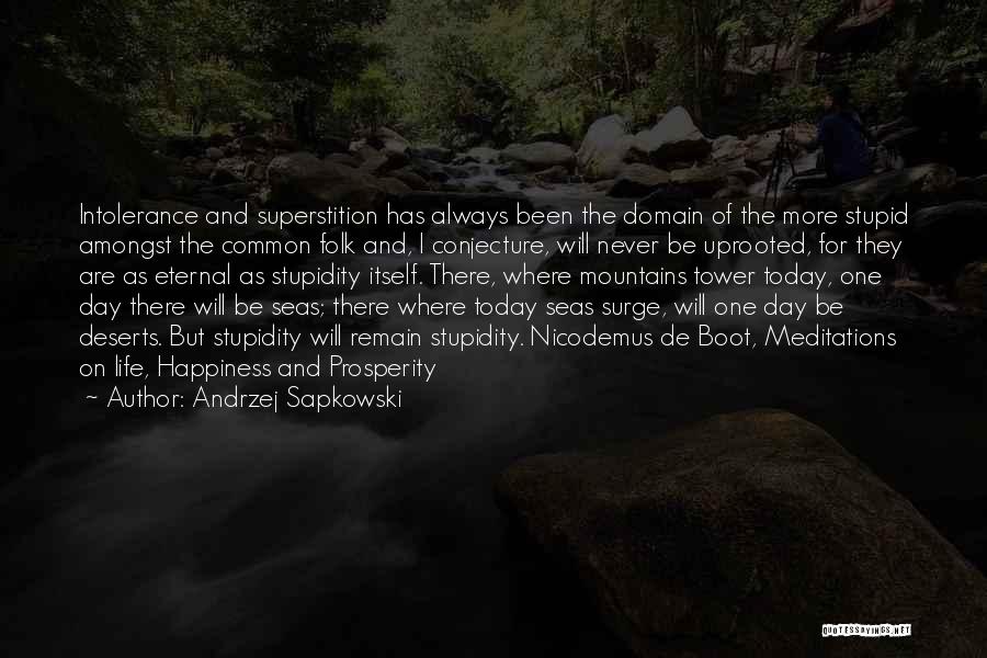 Andrzej Sapkowski Quotes: Intolerance And Superstition Has Always Been The Domain Of The More Stupid Amongst The Common Folk And, I Conjecture, Will