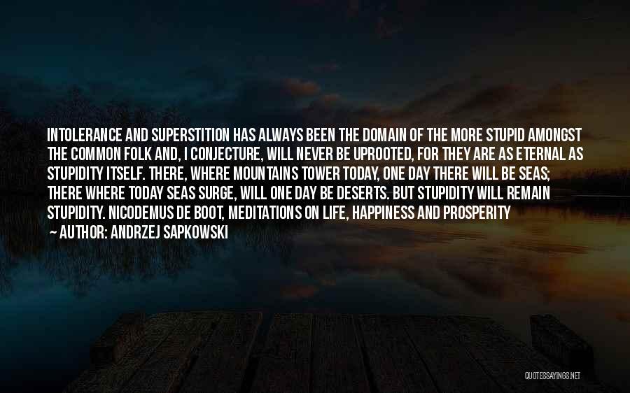 Andrzej Sapkowski Quotes: Intolerance And Superstition Has Always Been The Domain Of The More Stupid Amongst The Common Folk And, I Conjecture, Will