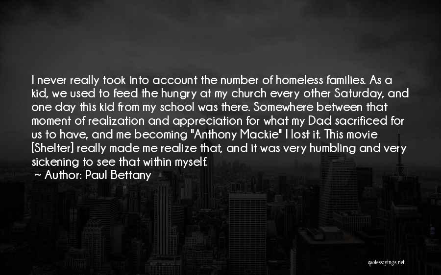 Paul Bettany Quotes: I Never Really Took Into Account The Number Of Homeless Families. As A Kid, We Used To Feed The Hungry