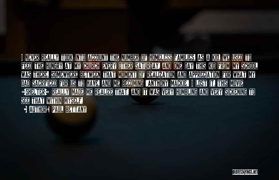 Paul Bettany Quotes: I Never Really Took Into Account The Number Of Homeless Families. As A Kid, We Used To Feed The Hungry