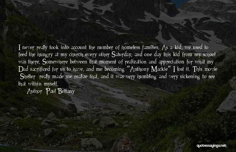 Paul Bettany Quotes: I Never Really Took Into Account The Number Of Homeless Families. As A Kid, We Used To Feed The Hungry