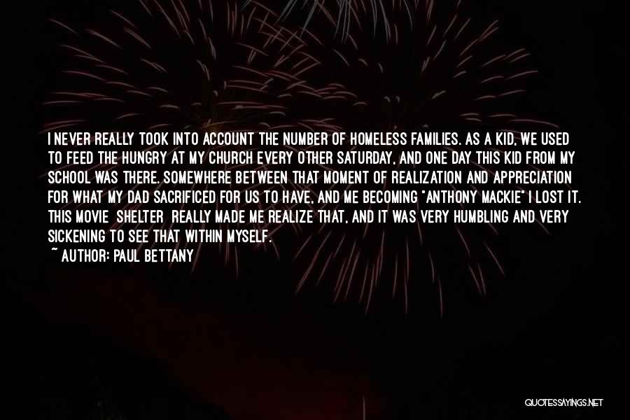 Paul Bettany Quotes: I Never Really Took Into Account The Number Of Homeless Families. As A Kid, We Used To Feed The Hungry