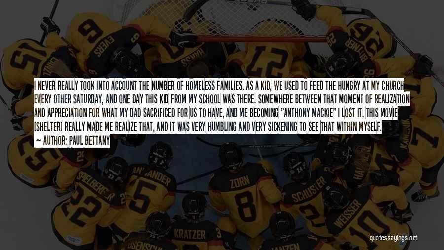 Paul Bettany Quotes: I Never Really Took Into Account The Number Of Homeless Families. As A Kid, We Used To Feed The Hungry