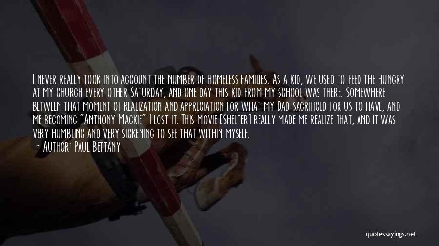 Paul Bettany Quotes: I Never Really Took Into Account The Number Of Homeless Families. As A Kid, We Used To Feed The Hungry