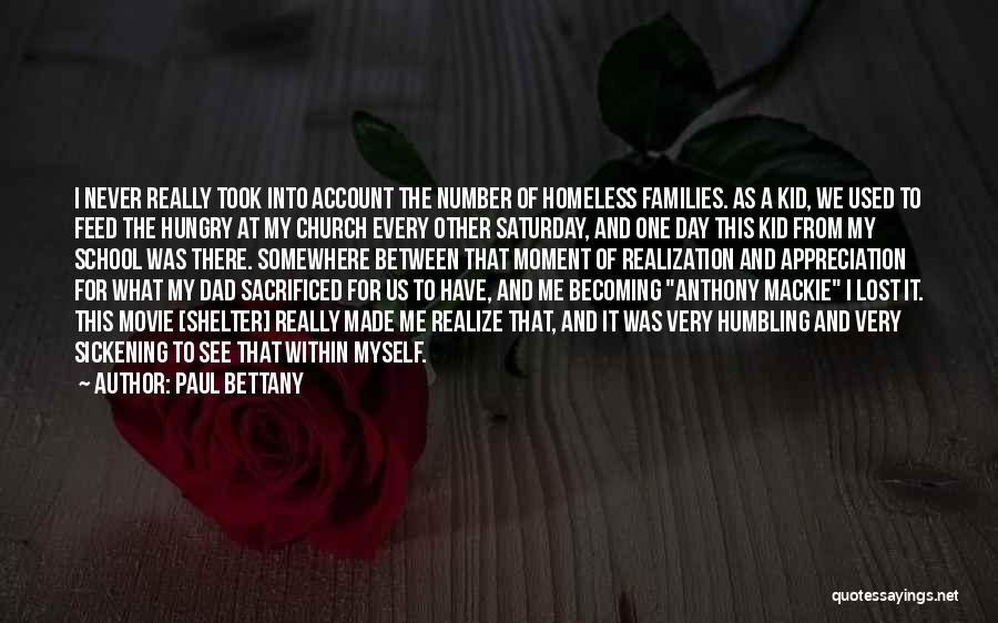 Paul Bettany Quotes: I Never Really Took Into Account The Number Of Homeless Families. As A Kid, We Used To Feed The Hungry