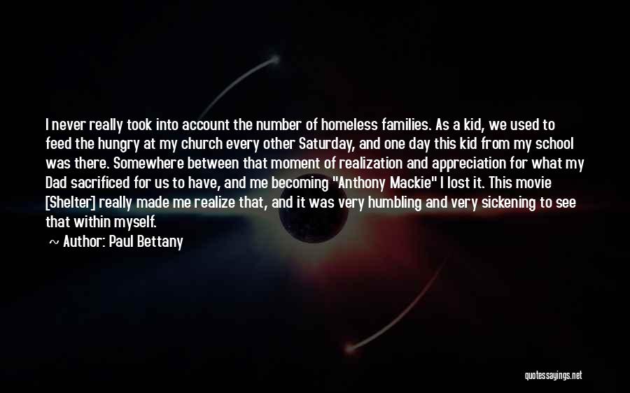 Paul Bettany Quotes: I Never Really Took Into Account The Number Of Homeless Families. As A Kid, We Used To Feed The Hungry