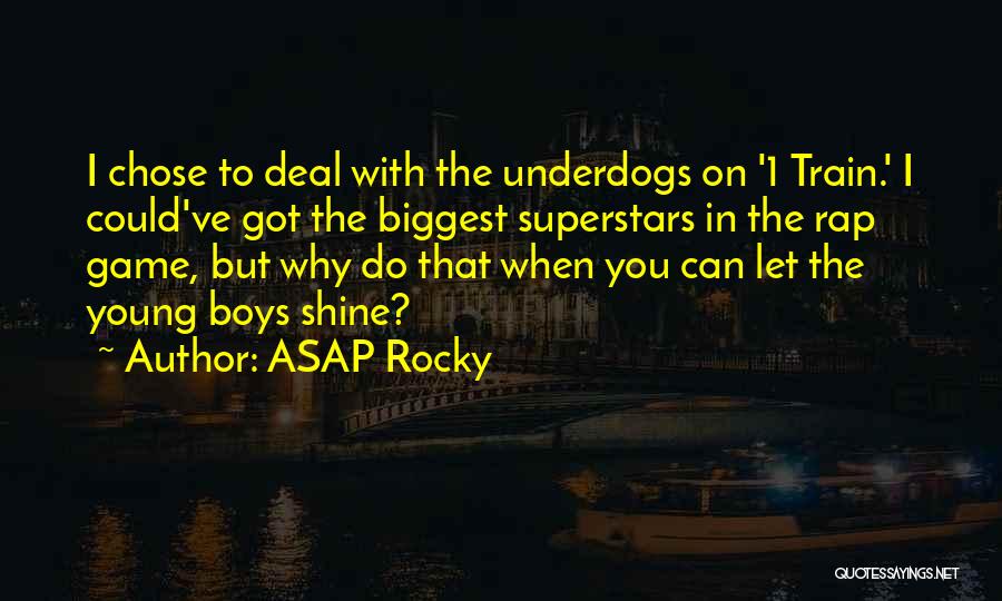 ASAP Rocky Quotes: I Chose To Deal With The Underdogs On '1 Train.' I Could've Got The Biggest Superstars In The Rap Game,