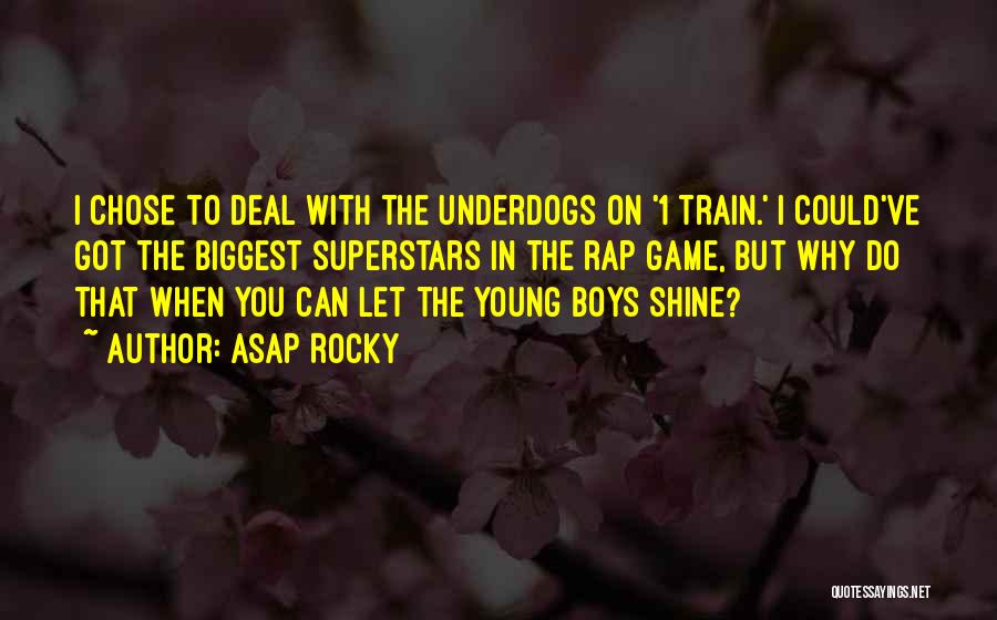 ASAP Rocky Quotes: I Chose To Deal With The Underdogs On '1 Train.' I Could've Got The Biggest Superstars In The Rap Game,