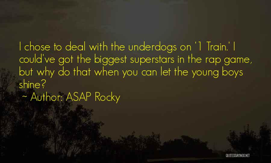 ASAP Rocky Quotes: I Chose To Deal With The Underdogs On '1 Train.' I Could've Got The Biggest Superstars In The Rap Game,