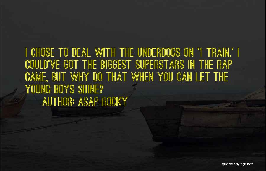 ASAP Rocky Quotes: I Chose To Deal With The Underdogs On '1 Train.' I Could've Got The Biggest Superstars In The Rap Game,