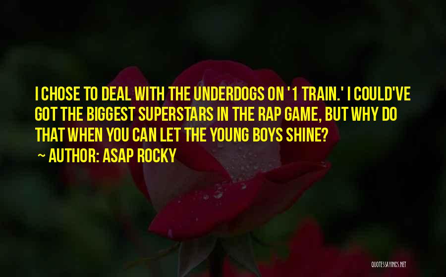 ASAP Rocky Quotes: I Chose To Deal With The Underdogs On '1 Train.' I Could've Got The Biggest Superstars In The Rap Game,