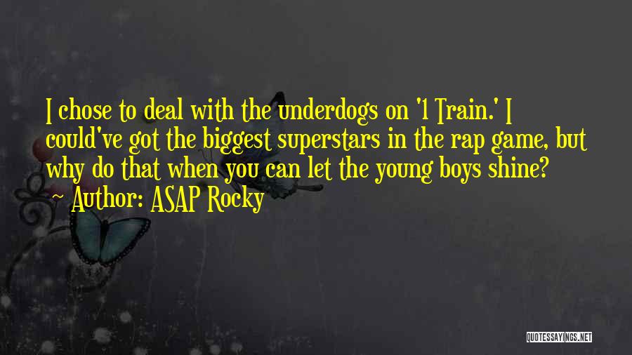 ASAP Rocky Quotes: I Chose To Deal With The Underdogs On '1 Train.' I Could've Got The Biggest Superstars In The Rap Game,