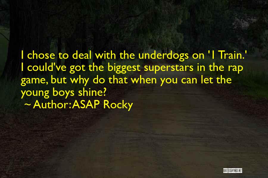 ASAP Rocky Quotes: I Chose To Deal With The Underdogs On '1 Train.' I Could've Got The Biggest Superstars In The Rap Game,
