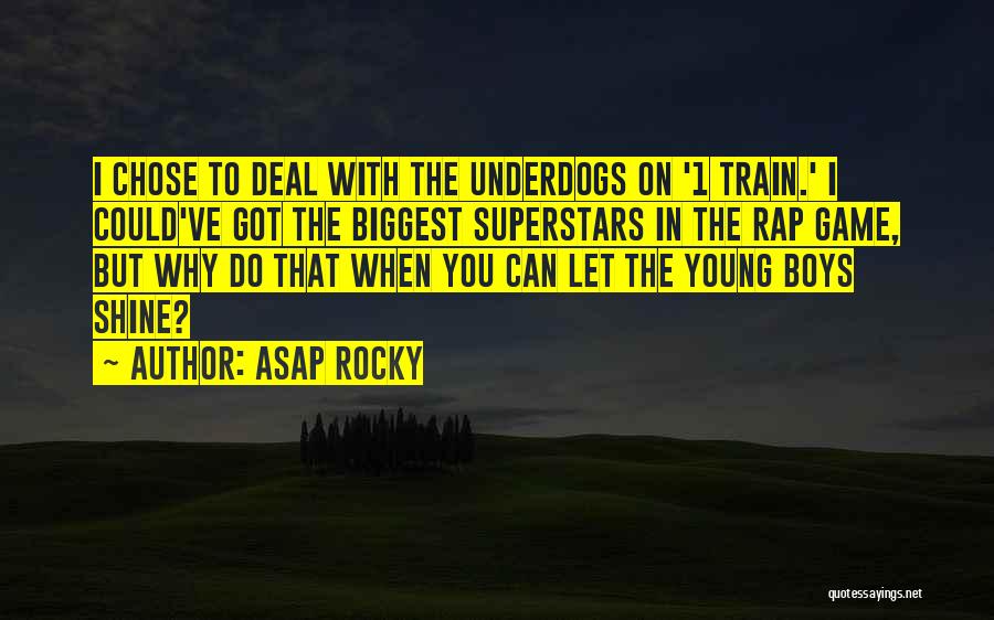 ASAP Rocky Quotes: I Chose To Deal With The Underdogs On '1 Train.' I Could've Got The Biggest Superstars In The Rap Game,