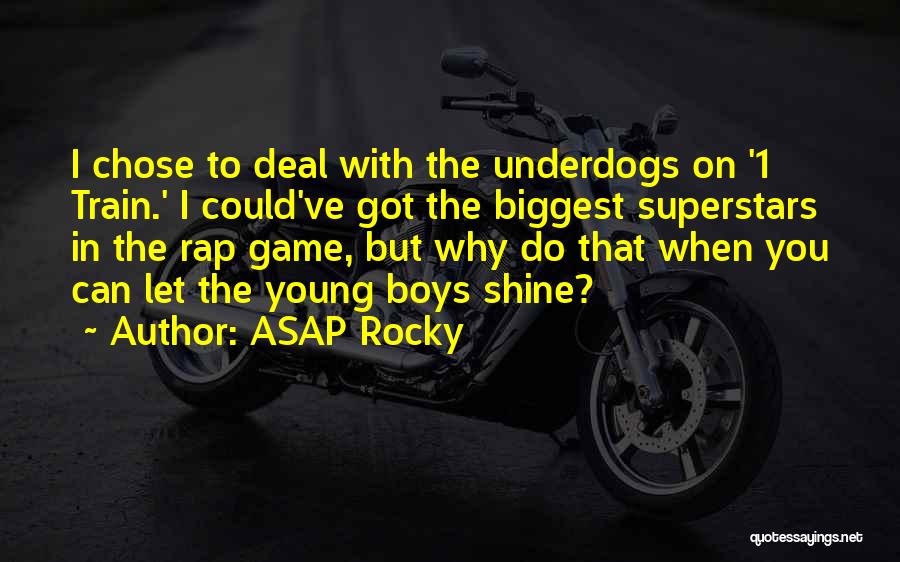 ASAP Rocky Quotes: I Chose To Deal With The Underdogs On '1 Train.' I Could've Got The Biggest Superstars In The Rap Game,