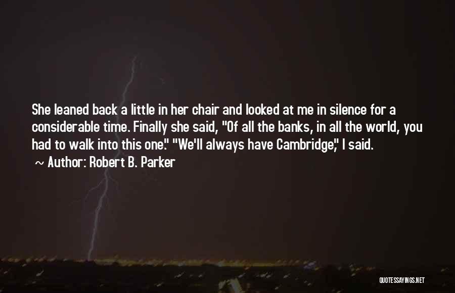 Robert B. Parker Quotes: She Leaned Back A Little In Her Chair And Looked At Me In Silence For A Considerable Time. Finally She