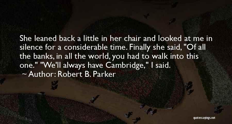 Robert B. Parker Quotes: She Leaned Back A Little In Her Chair And Looked At Me In Silence For A Considerable Time. Finally She