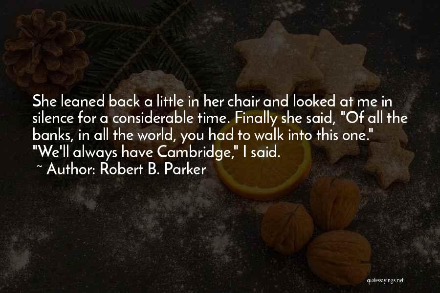 Robert B. Parker Quotes: She Leaned Back A Little In Her Chair And Looked At Me In Silence For A Considerable Time. Finally She