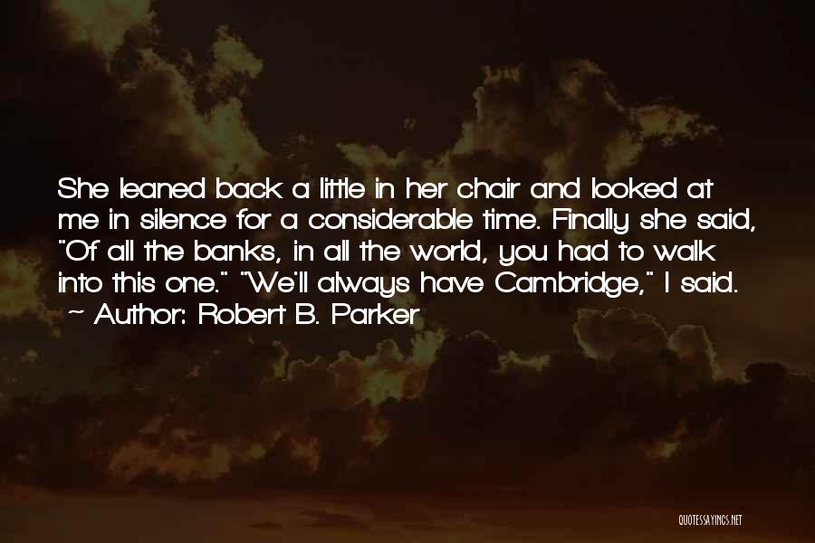 Robert B. Parker Quotes: She Leaned Back A Little In Her Chair And Looked At Me In Silence For A Considerable Time. Finally She