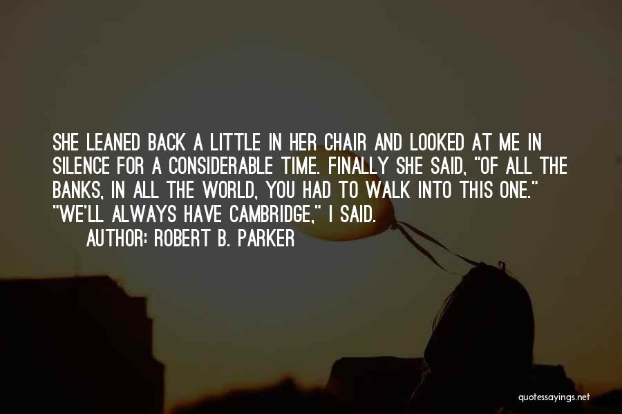 Robert B. Parker Quotes: She Leaned Back A Little In Her Chair And Looked At Me In Silence For A Considerable Time. Finally She