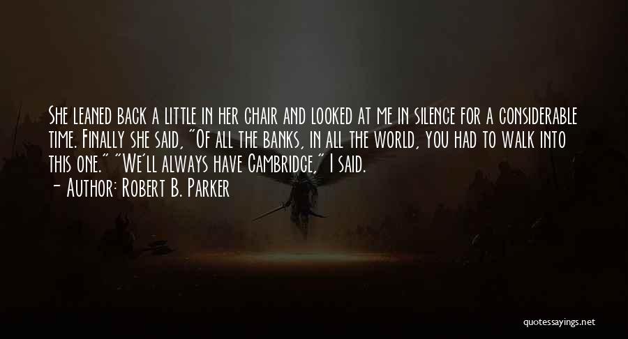 Robert B. Parker Quotes: She Leaned Back A Little In Her Chair And Looked At Me In Silence For A Considerable Time. Finally She