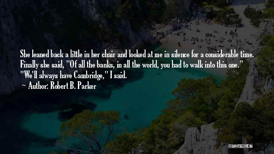Robert B. Parker Quotes: She Leaned Back A Little In Her Chair And Looked At Me In Silence For A Considerable Time. Finally She