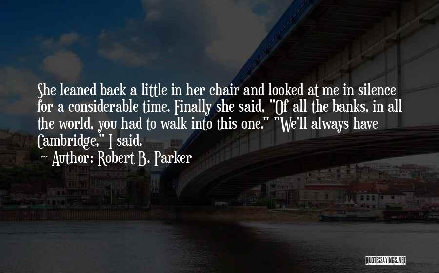 Robert B. Parker Quotes: She Leaned Back A Little In Her Chair And Looked At Me In Silence For A Considerable Time. Finally She