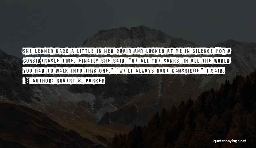 Robert B. Parker Quotes: She Leaned Back A Little In Her Chair And Looked At Me In Silence For A Considerable Time. Finally She