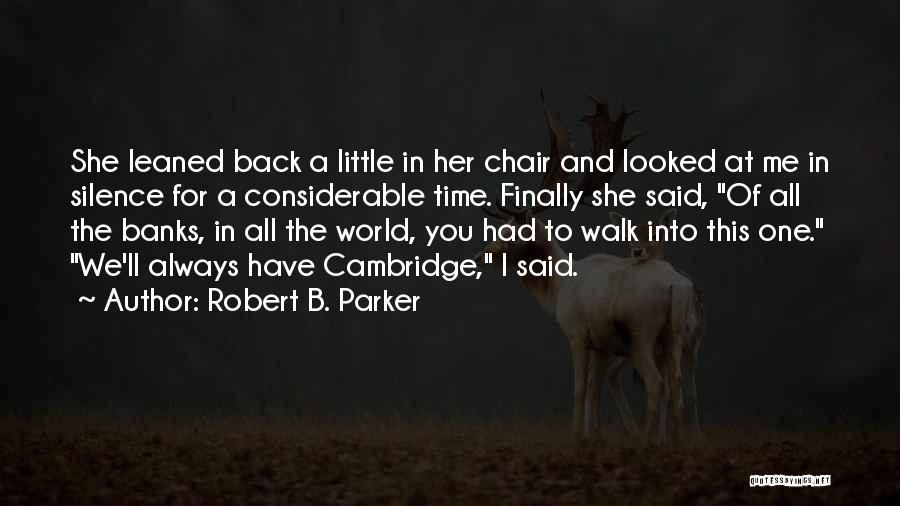 Robert B. Parker Quotes: She Leaned Back A Little In Her Chair And Looked At Me In Silence For A Considerable Time. Finally She