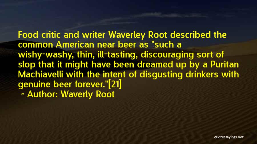 Waverly Root Quotes: Food Critic And Writer Waverley Root Described The Common American Near Beer As Such A Wishy-washy, Thin, Ill-tasting, Discouraging Sort