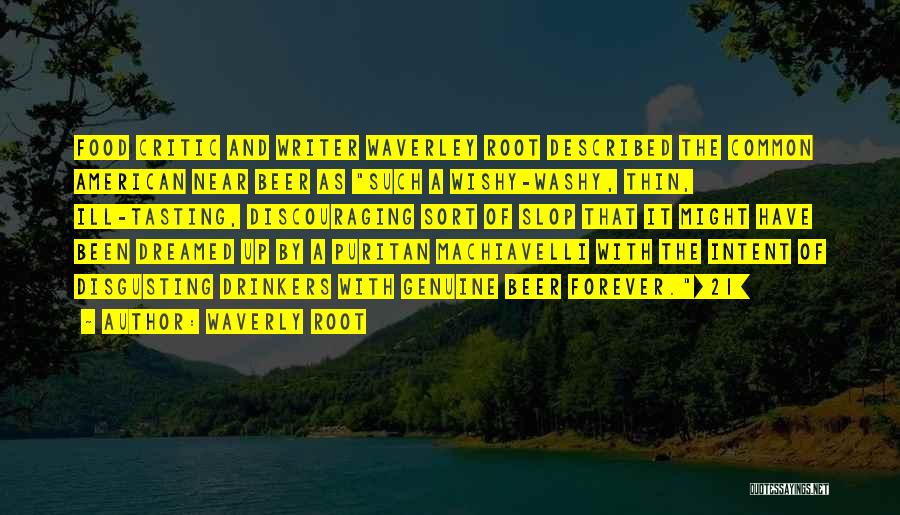 Waverly Root Quotes: Food Critic And Writer Waverley Root Described The Common American Near Beer As Such A Wishy-washy, Thin, Ill-tasting, Discouraging Sort