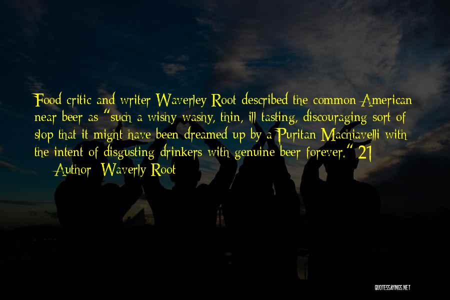 Waverly Root Quotes: Food Critic And Writer Waverley Root Described The Common American Near Beer As Such A Wishy-washy, Thin, Ill-tasting, Discouraging Sort