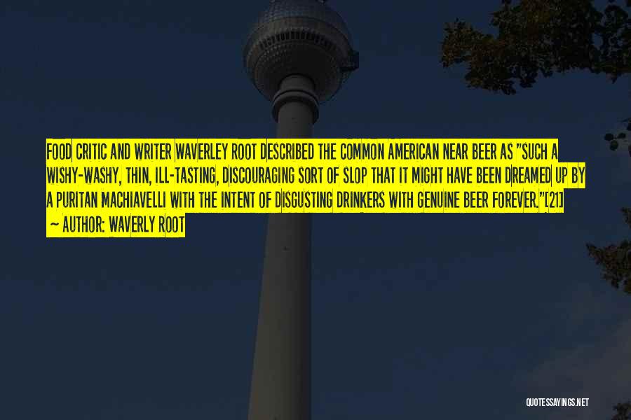 Waverly Root Quotes: Food Critic And Writer Waverley Root Described The Common American Near Beer As Such A Wishy-washy, Thin, Ill-tasting, Discouraging Sort