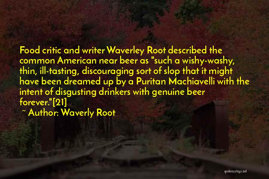 Waverly Root Quotes: Food Critic And Writer Waverley Root Described The Common American Near Beer As Such A Wishy-washy, Thin, Ill-tasting, Discouraging Sort