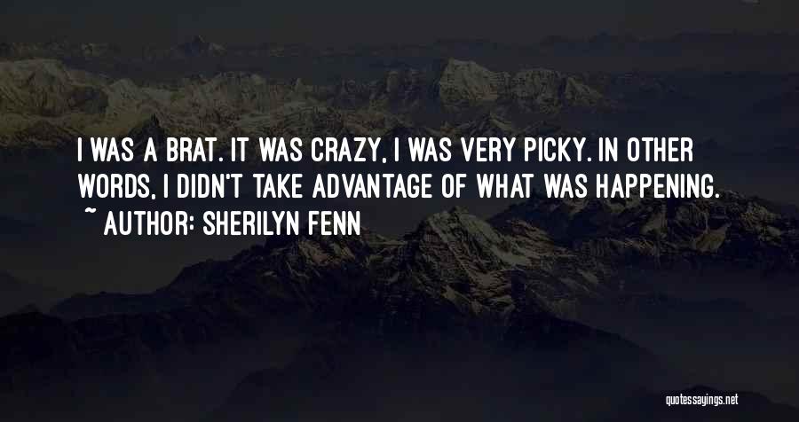 Sherilyn Fenn Quotes: I Was A Brat. It Was Crazy, I Was Very Picky. In Other Words, I Didn't Take Advantage Of What