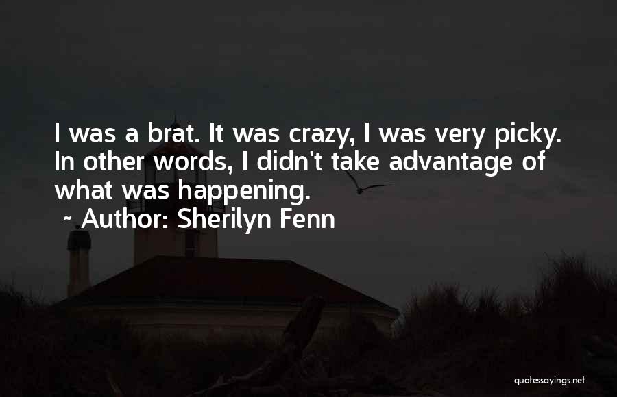 Sherilyn Fenn Quotes: I Was A Brat. It Was Crazy, I Was Very Picky. In Other Words, I Didn't Take Advantage Of What