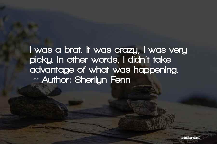 Sherilyn Fenn Quotes: I Was A Brat. It Was Crazy, I Was Very Picky. In Other Words, I Didn't Take Advantage Of What